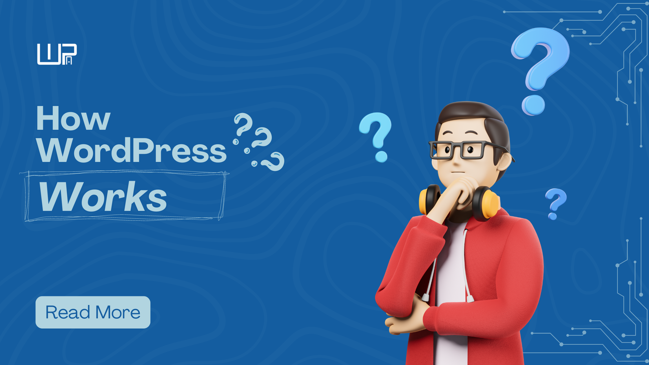 How WordPress Works: A Comprehensive Guide to Understanding the Platform